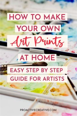 How to Make Art Prints at Home: A Detailed Guide with Q&A