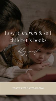 How to Sell Children’s Books: Tips and Strategies for the Discerning Publisher